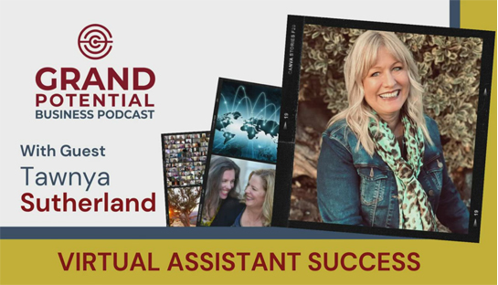 Grand Potential Podcast With Tawnya Sutherland on Virtual Assistant Success | August 10, 2021