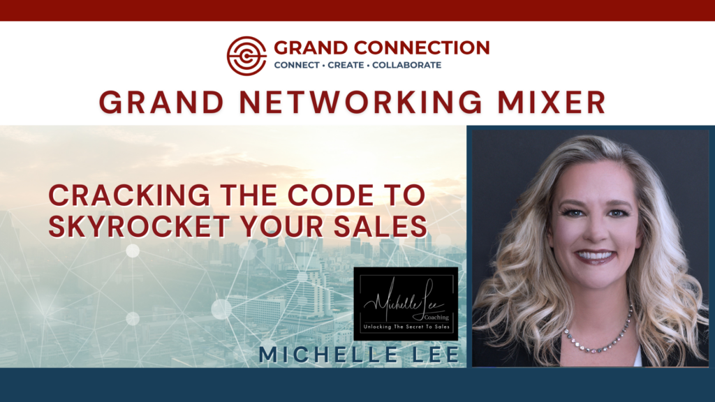 Grand Networking Mixer – Cracking The Code to Skyrocket Your Sales With Michelle Lee
